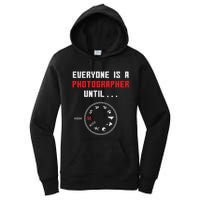 Everyone Is A Photographer Until Funny Photography Gift Women's Pullover Hoodie