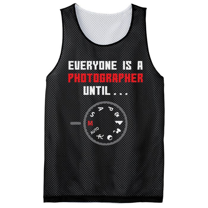 Everyone Is A Photographer Until Funny Photography Gift Mesh Reversible Basketball Jersey Tank