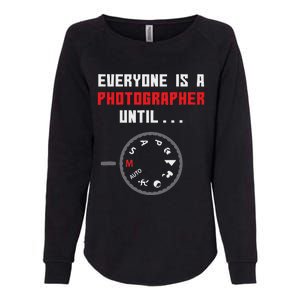 Everyone Is A Photographer Until Funny Photography Gift Womens California Wash Sweatshirt