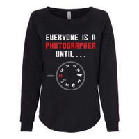 Everyone Is A Photographer Until Funny Photography Gift Womens California Wash Sweatshirt