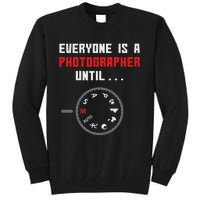 Everyone Is A Photographer Until Funny Photography Gift Tall Sweatshirt