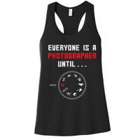 Everyone Is A Photographer Until Funny Photography Gift Women's Racerback Tank