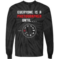 Everyone Is A Photographer Until Funny Photography Gift Tie-Dye Long Sleeve Shirt