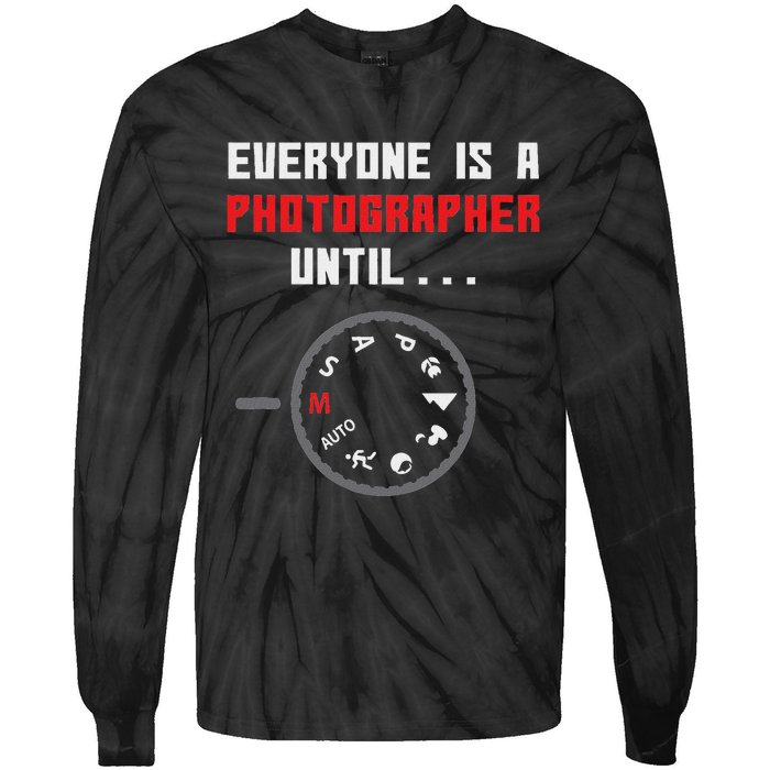 Everyone Is A Photographer Until Funny Photography Gift Tie-Dye Long Sleeve Shirt