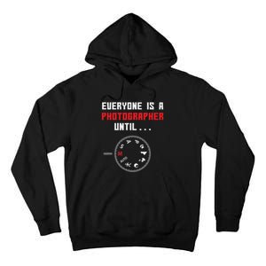 Everyone Is A Photographer Until Funny Photography Gift Tall Hoodie