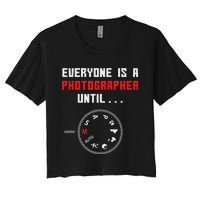 Everyone Is A Photographer Until Funny Photography Gift Women's Crop Top Tee