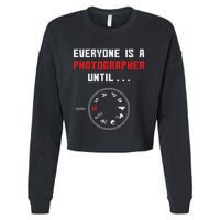 Everyone Is A Photographer Until Funny Photography Gift Cropped Pullover Crew