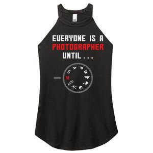 Everyone Is A Photographer Until Funny Photography Gift Women's Perfect Tri Rocker Tank