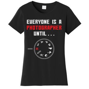 Everyone Is A Photographer Until Funny Photography Gift Women's T-Shirt