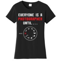 Everyone Is A Photographer Until Funny Photography Gift Women's T-Shirt