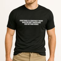 Everything Is A Conspiracy Theory When You DonT Understand Cooling Performance Crew T-Shirt
