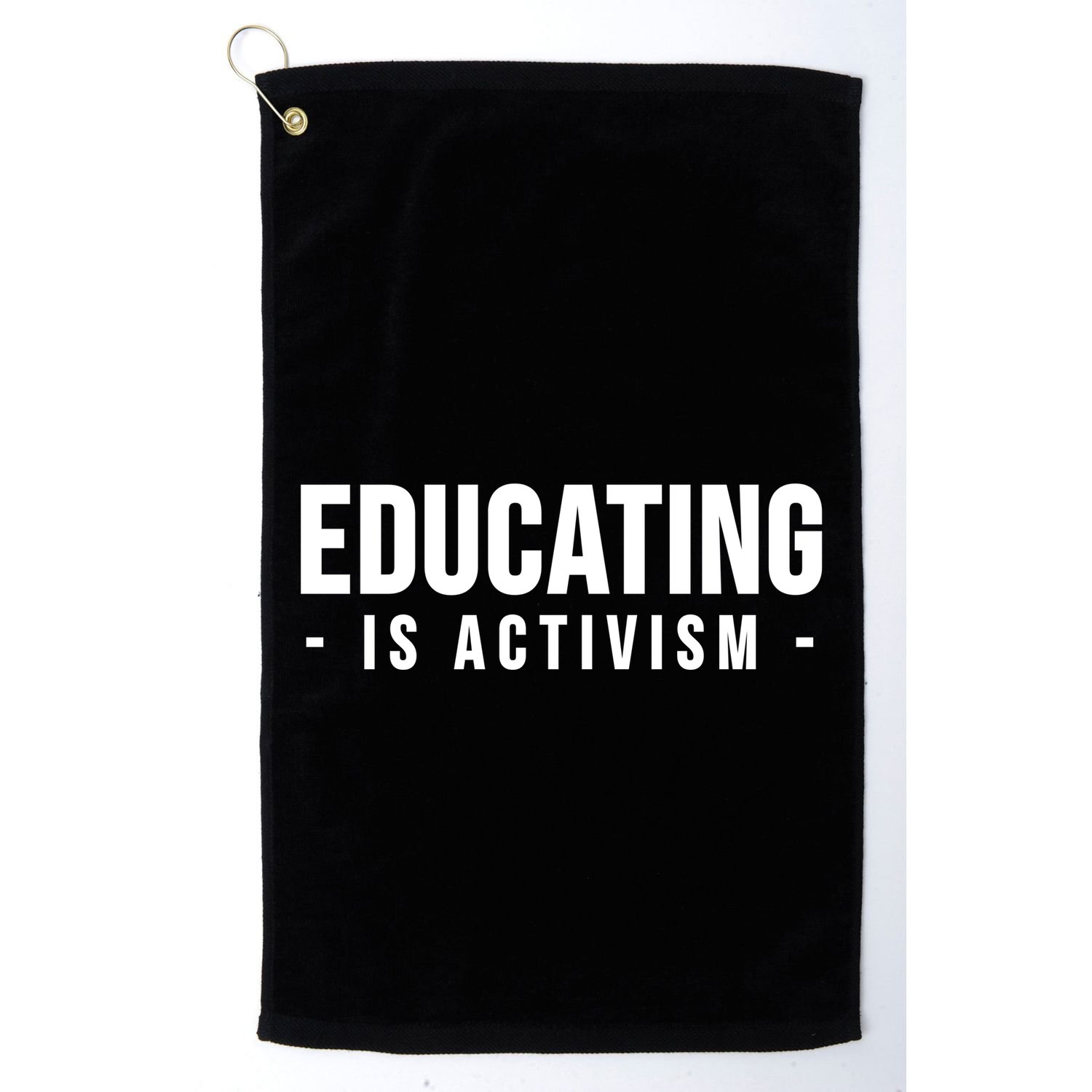 Educating Is Activism Feminist Social Justice Teacher Gifts Golf Towel