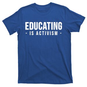 Educating Is Activism Feminist Social Justice Teacher Gifts T-Shirt