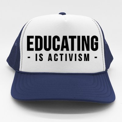 Educating Is Activism Feminist Social Justice Teacher Gifts Trucker Hat