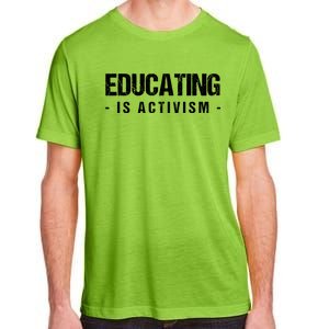 Educating Is Activism Feminist Social Justice Teacher Gifts Adult ChromaSoft Performance T-Shirt