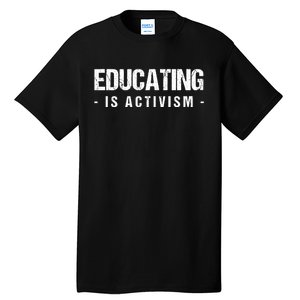 Educating Is Activism Feminist Social Justice Teacher Gifts Tall T-Shirt