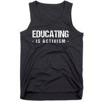 Educating Is Activism Feminist Social Justice Teacher Gifts Tank Top