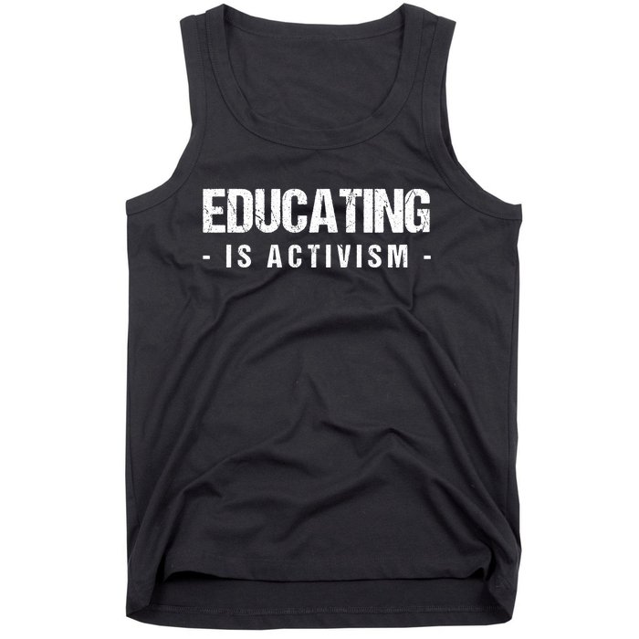 Educating Is Activism Feminist Social Justice Teacher Gifts Tank Top