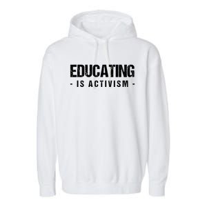 Educating Is Activism Feminist Social Justice Teacher Gifts Garment-Dyed Fleece Hoodie