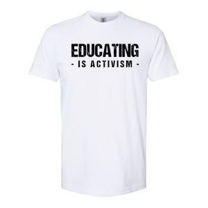 Educating Is Activism Feminist Social Justice Teacher Gifts Softstyle CVC T-Shirt