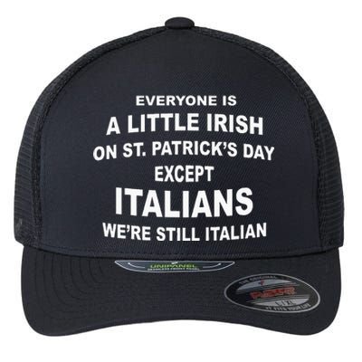 Everyone Is A Little Irish St. Patricks Day Except Italians Flexfit Unipanel Trucker Cap