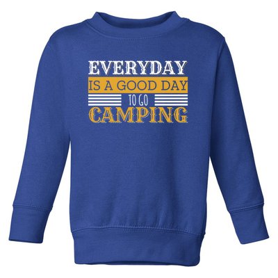 Everyday Is A Good Day To Go Camping Outdoor Nature Lover Gift Toddler Sweatshirt