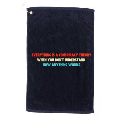 Everything Is A Conspiracy Theory When You DonT Understand Platinum Collection Golf Towel