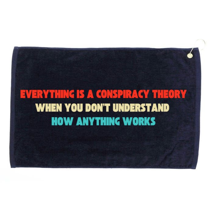 Everything Is A Conspiracy Theory When You DonT Understand Grommeted Golf Towel