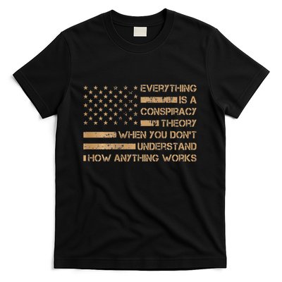 Everything Is A Conspiracy Theory When You DonT Understand T-Shirt