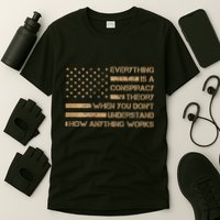 Everything Is A Conspiracy Theory When You DonT Understand T-Shirt