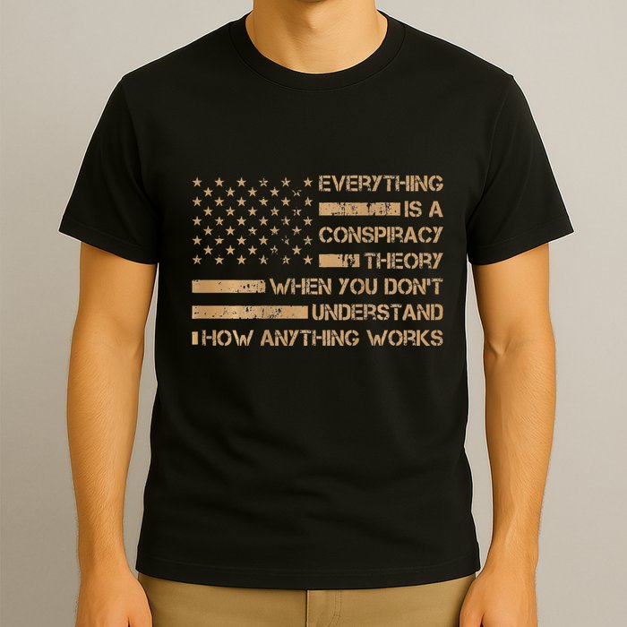 Everything Is A Conspiracy Theory When You DonT Understand T-Shirt