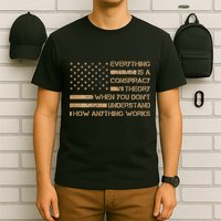 Everything Is A Conspiracy Theory When You DonT Understand T-Shirt