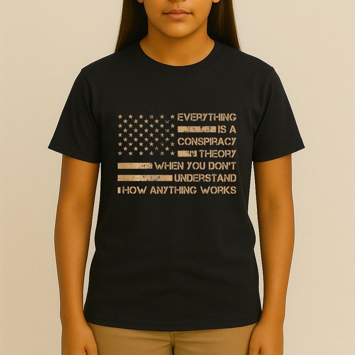 Everything Is A Conspiracy Theory When You DonT Understand T-Shirt