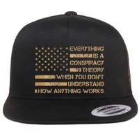 Everything Is A Conspiracy Theory When You DonT Understand Flat Bill Trucker Hat