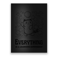 Everything Is A Learning Experience Poster