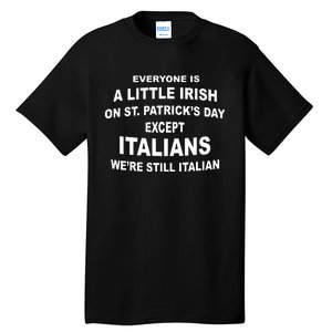 Everyone Is A Little Irish St Patricks Day Except Italians Tall T-Shirt