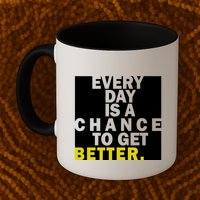 Everyday Is A Change To Get Better Mug