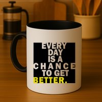 Everyday Is A Change To Get Better Mug