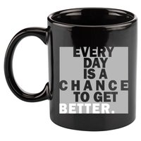 Everyday Is A Change To Get Better 11oz C Handle Ceramic Mug