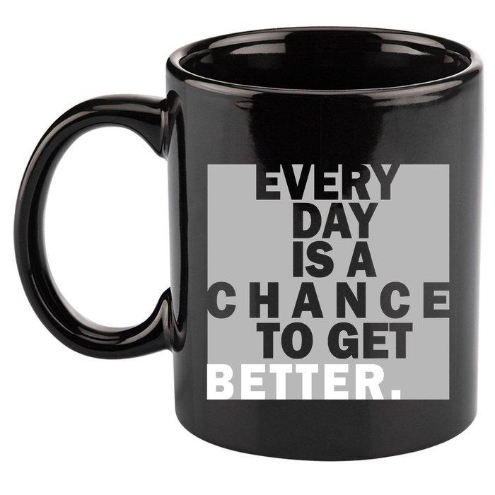 Everyday Is A Change To Get Better 11oz C Handle Ceramic Mug