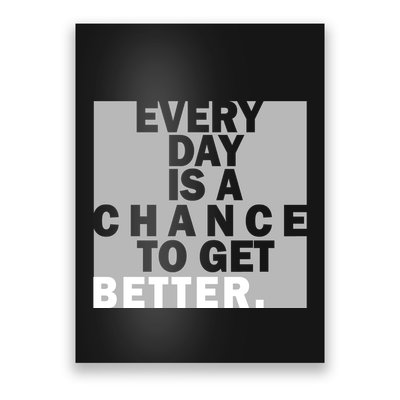 Everyday Is A Change To Get Better Poster