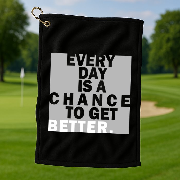 Everyday Is A Change To Get Better Golf Towel