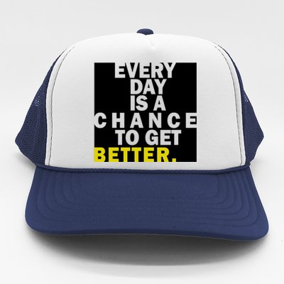 Everyday Is A Change To Get Better Trucker Hat