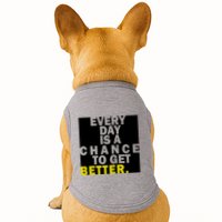 Everyday Is A Change To Get Better Doggie Tank
