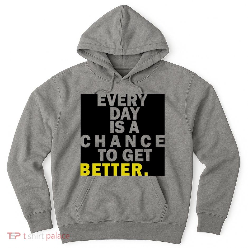 Everyday Is A Change To Get Better Hoodie