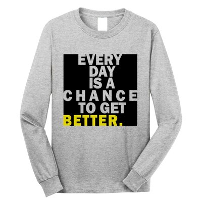 Everyday Is A Change To Get Better Long Sleeve Shirt
