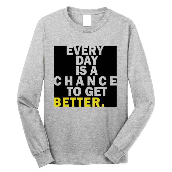 Everyday Is A Change To Get Better Long Sleeve Shirt