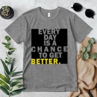 Everyday Is A Change To Get Better Premium T-Shirt