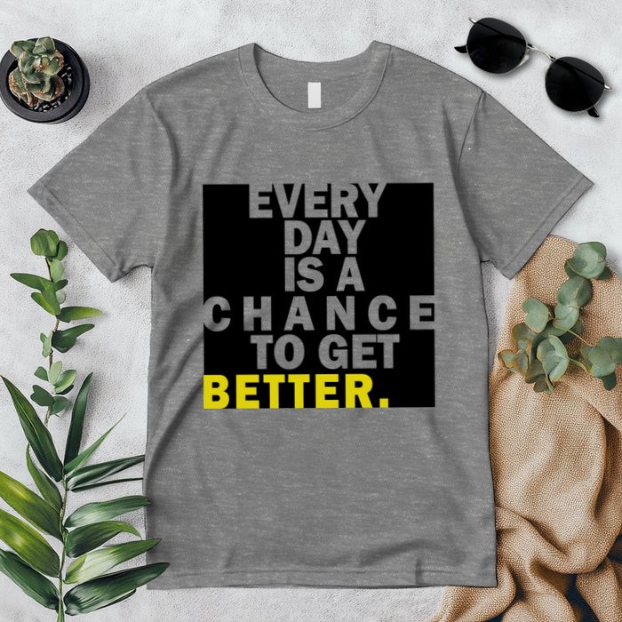 Everyday Is A Change To Get Better Premium T-Shirt