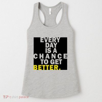 Everyday Is A Change To Get Better Womens Tank Top